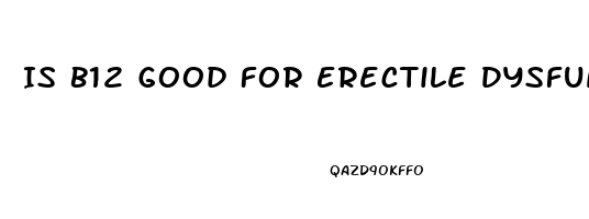 Is B12 Good For Erectile Dysfunction