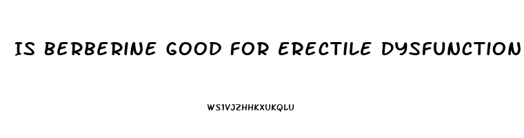 Is Berberine Good For Erectile Dysfunction