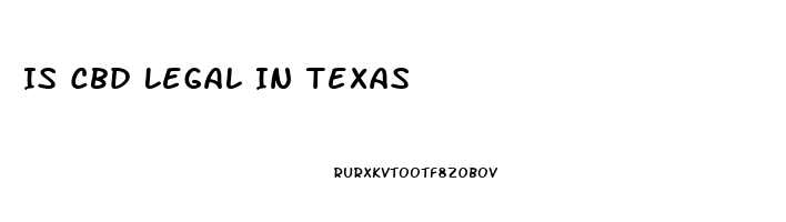 Is Cbd Legal In Texas