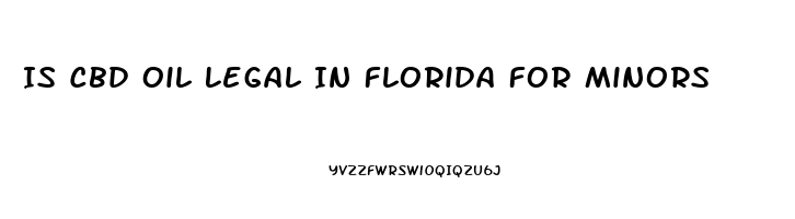 Is Cbd Oil Legal In Florida For Minors