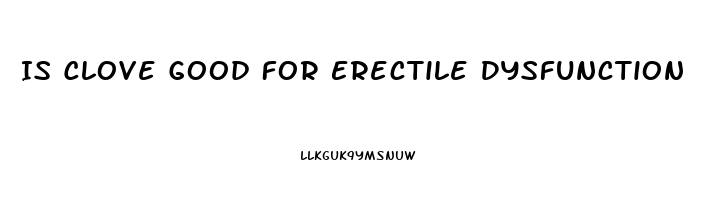 Is Clove Good For Erectile Dysfunction