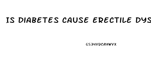 Is Diabetes Cause Erectile Dysfunction