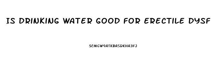 Is Drinking Water Good For Erectile Dysfunction