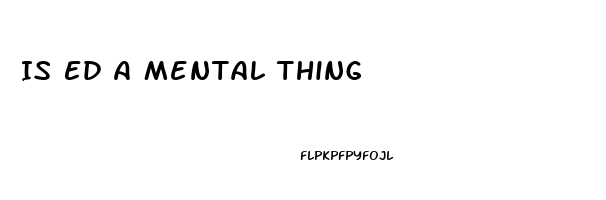 Is Ed A Mental Thing