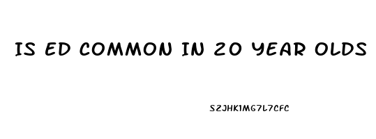 Is Ed Common In 20 Year Olds