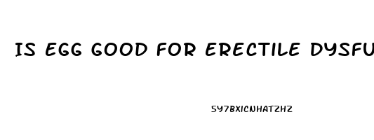 Is Egg Good For Erectile Dysfunction