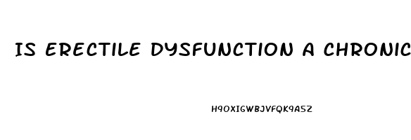 Is Erectile Dysfunction A Chronic Condition