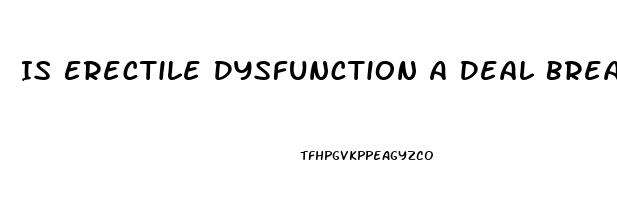 Is Erectile Dysfunction A Deal Breaker