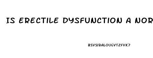 Is Erectile Dysfunction A Normal Part Of Aging