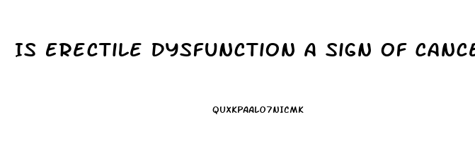 Is Erectile Dysfunction A Sign Of Cancer