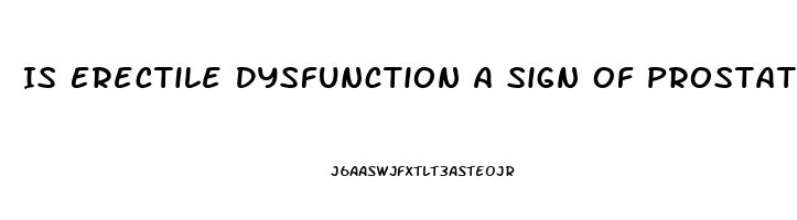 Is Erectile Dysfunction A Sign Of Prostate Cancer