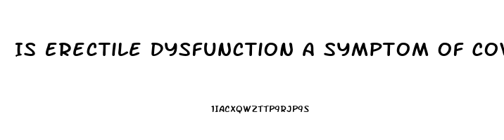 Is Erectile Dysfunction A Symptom Of Covid