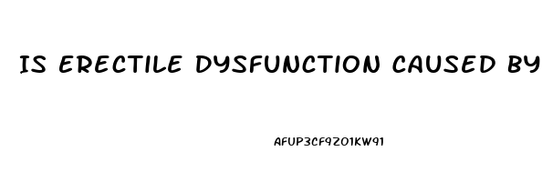 Is Erectile Dysfunction Caused By Lack Of Attraction