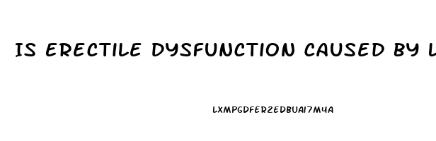 Is Erectile Dysfunction Caused By Low Testosterone