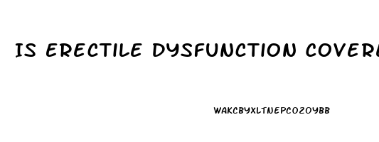 Is Erectile Dysfunction Covered By Insurance