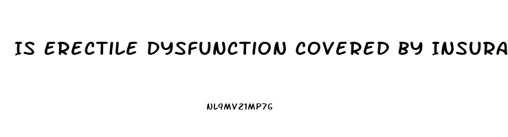 Is Erectile Dysfunction Covered By Insurance