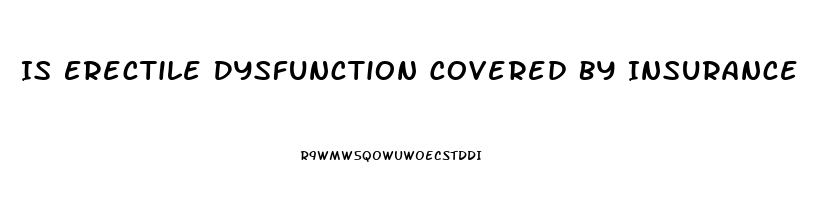 Is Erectile Dysfunction Covered By Insurance