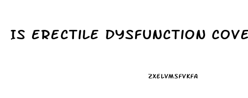 Is Erectile Dysfunction Covered By Insurance