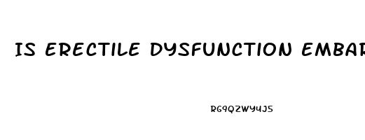 Is Erectile Dysfunction Embarrassing