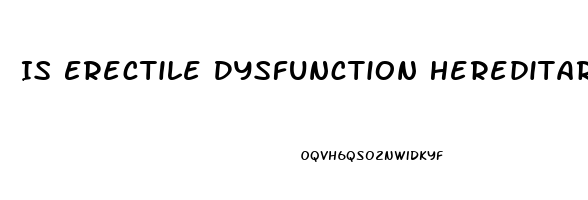 Is Erectile Dysfunction Hereditary