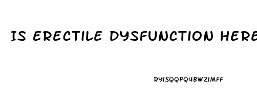 Is Erectile Dysfunction Hereditary