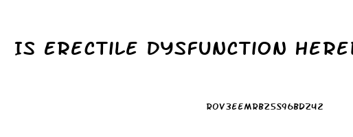 Is Erectile Dysfunction Hereditary