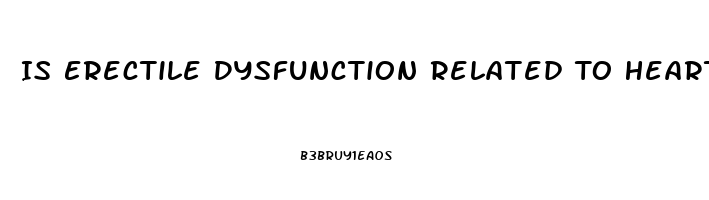 Is Erectile Dysfunction Related To Heart Disease