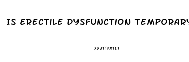 Is Erectile Dysfunction Temporary