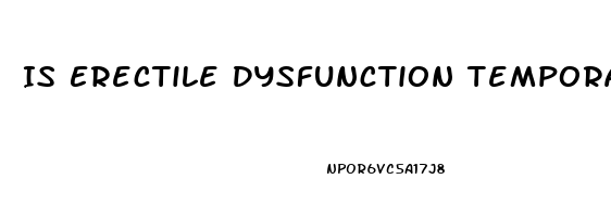 Is Erectile Dysfunction Temporary