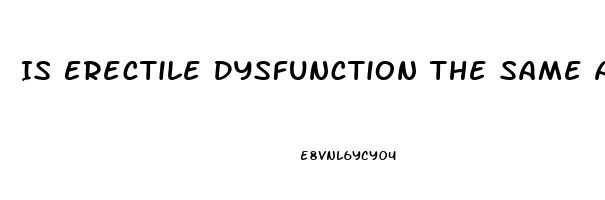 Is Erectile Dysfunction The Same As Premature Ejaculation