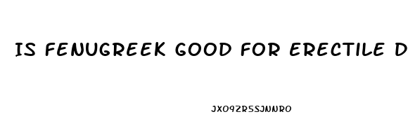 Is Fenugreek Good For Erectile Dysfunction