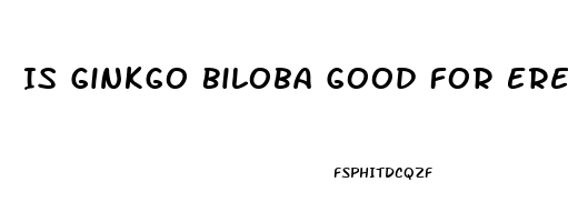 Is Ginkgo Biloba Good For Erectile Dysfunction