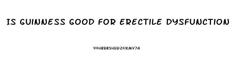 Is Guinness Good For Erectile Dysfunction