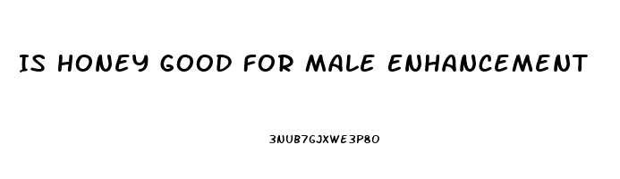 Is Honey Good For Male Enhancement