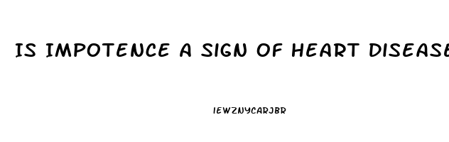 Is Impotence A Sign Of Heart Disease