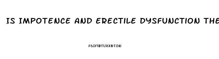 Is Impotence And Erectile Dysfunction The Same