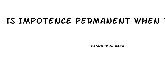 Is Impotence Permanent When Taking