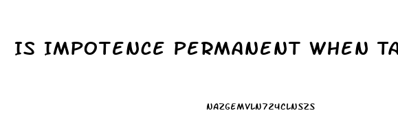 Is Impotence Permanent When Taking