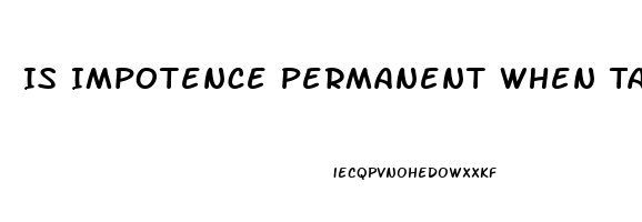 Is Impotence Permanent When Taking