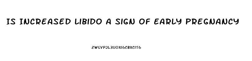 Is Increased Libido A Sign Of Early Pregnancy