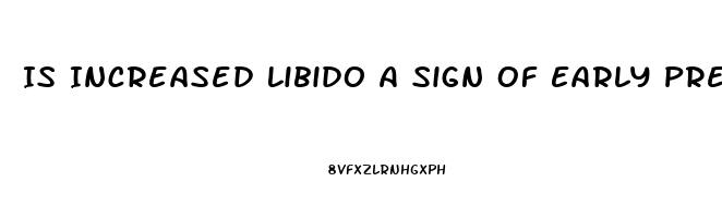 Is Increased Libido A Sign Of Early Pregnancy