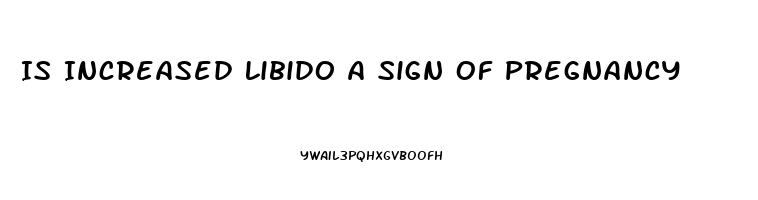 Is Increased Libido A Sign Of Pregnancy