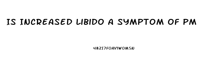 Is Increased Libido A Symptom Of Pms