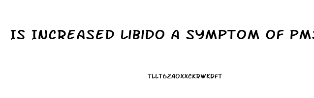 Is Increased Libido A Symptom Of Pms