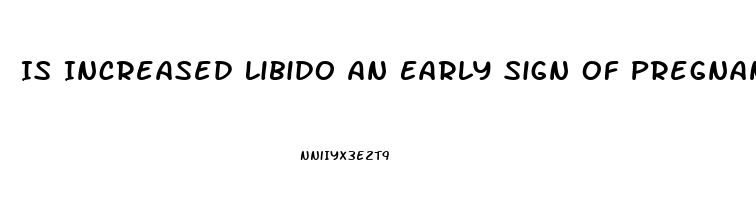 Is Increased Libido An Early Sign Of Pregnancy