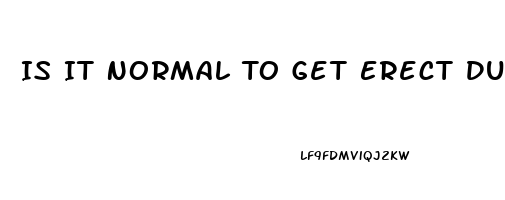 Is It Normal To Get Erect During A Physical