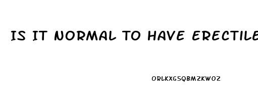 Is It Normal To Have Erectile Dysfunction At 18