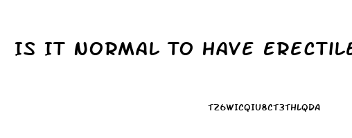 Is It Normal To Have Erectile Dysfunction At 21