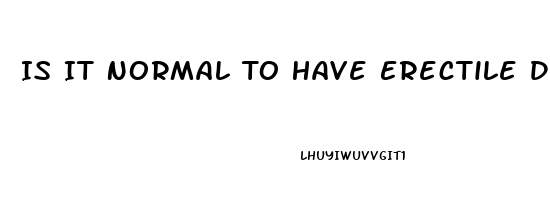Is It Normal To Have Erectile Dysfunction At 30