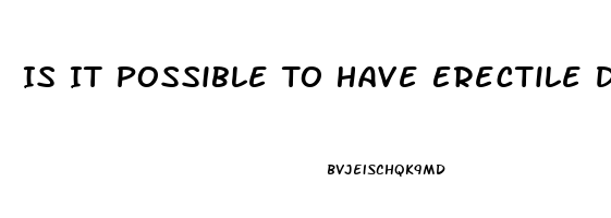 Is It Possible To Have Erectile Dysfunction At 21